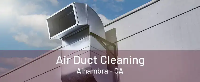 Air Duct Cleaning Alhambra - CA