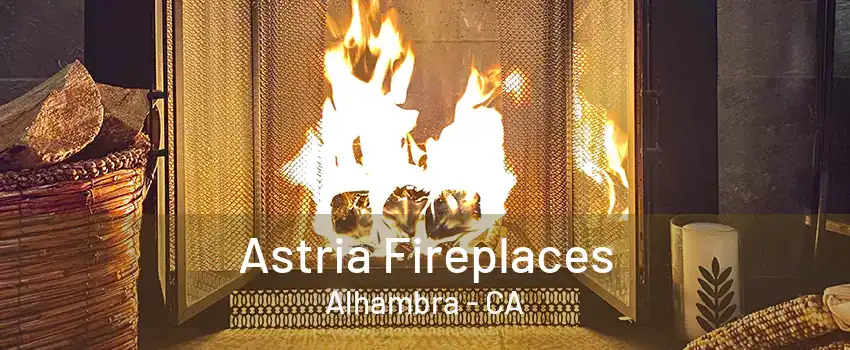 Astria Fireplaces Alhambra - CA