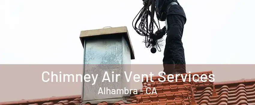 Chimney Air Vent Services Alhambra - CA