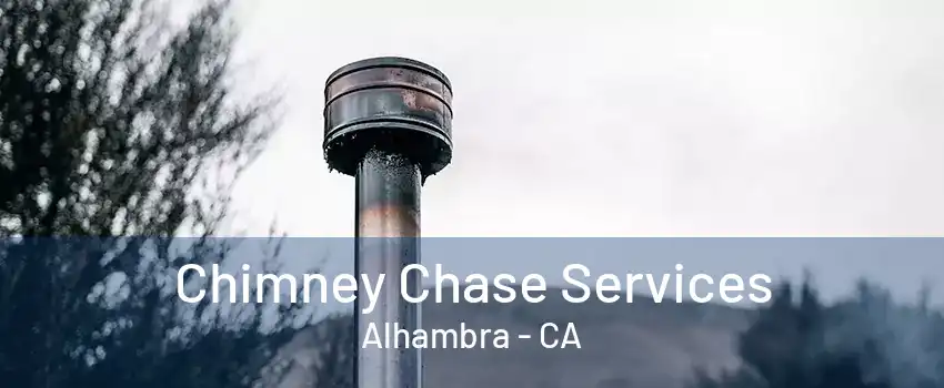 Chimney Chase Services Alhambra - CA