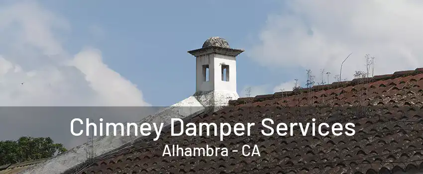 Chimney Damper Services Alhambra - CA