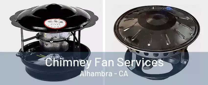 Chimney Fan Services Alhambra - CA