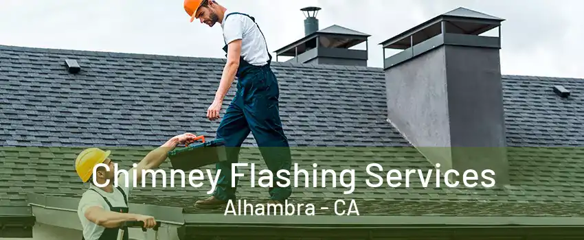 Chimney Flashing Services Alhambra - CA