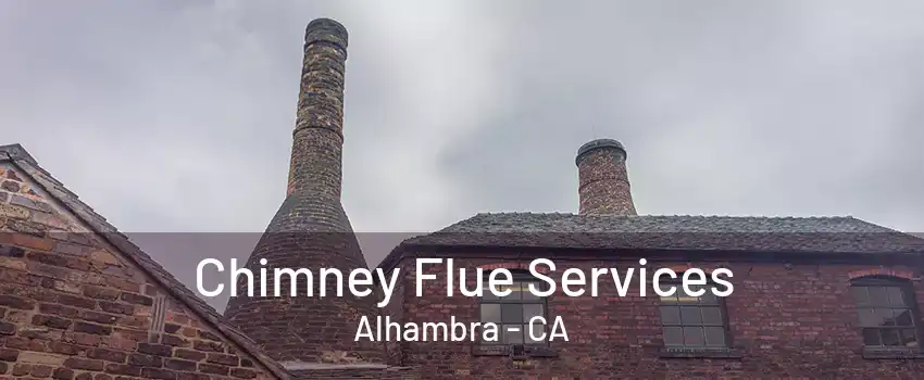 Chimney Flue Services Alhambra - CA