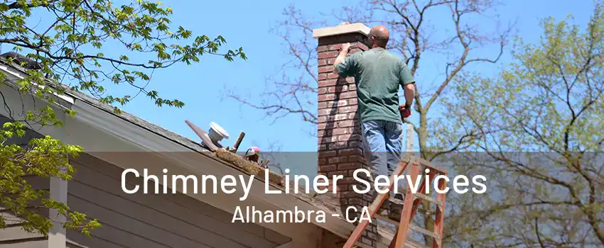 Chimney Liner Services Alhambra - CA