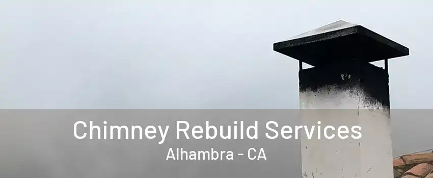 Chimney Rebuild Services Alhambra - CA