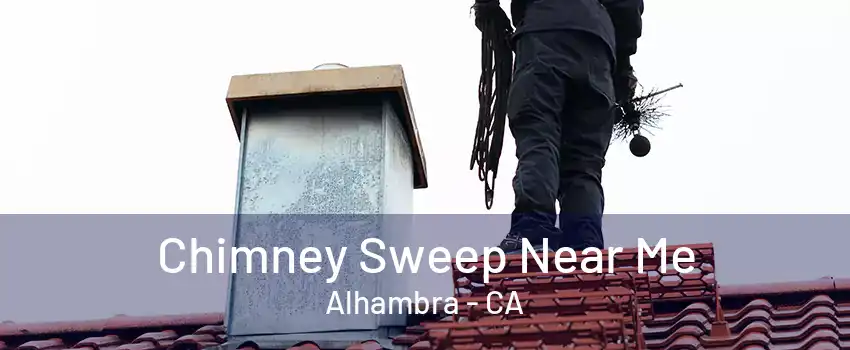 Chimney Sweep Near Me Alhambra - CA