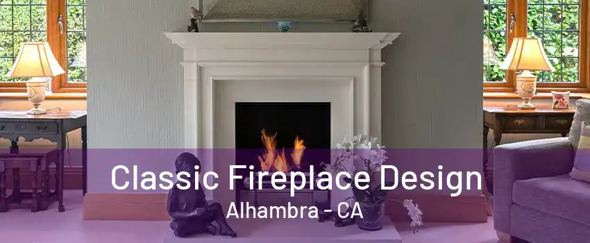 Classic Fireplace Design Alhambra - CA