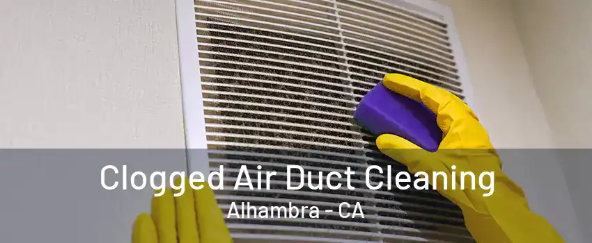 Clogged Air Duct Cleaning Alhambra - CA