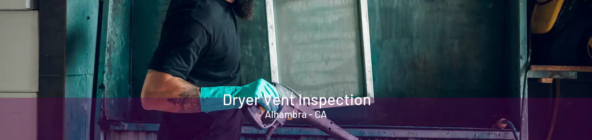 Dryer Vent Inspection Alhambra - CA