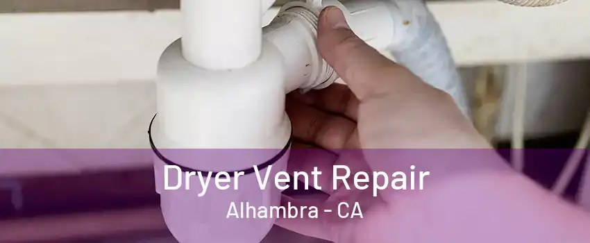 Dryer Vent Repair Alhambra - CA