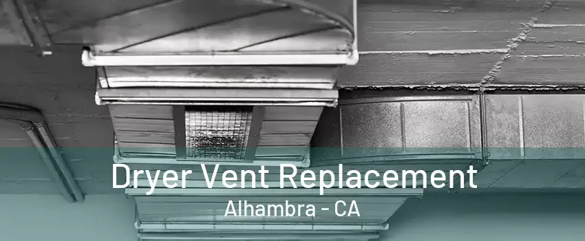 Dryer Vent Replacement Alhambra - CA