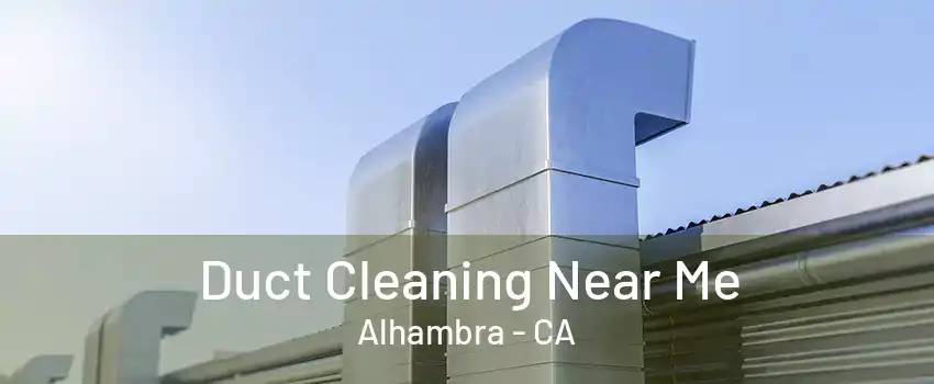 Duct Cleaning Near Me Alhambra - CA