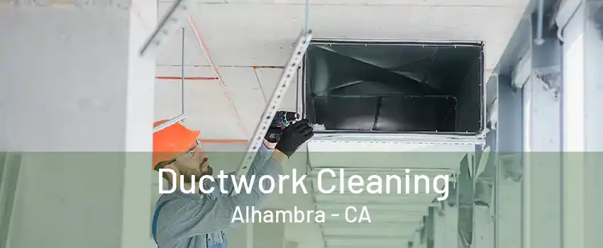 Ductwork Cleaning Alhambra - CA