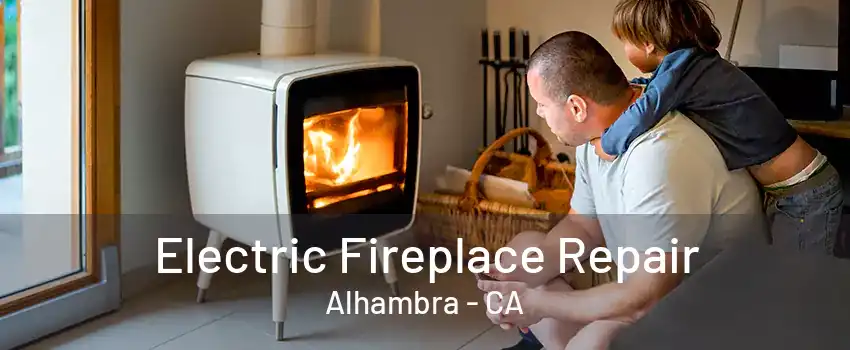 Electric Fireplace Repair Alhambra - CA