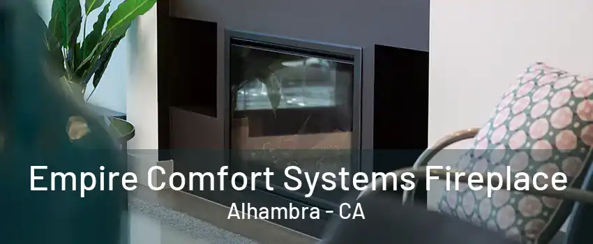 Empire Comfort Systems Fireplace Alhambra - CA