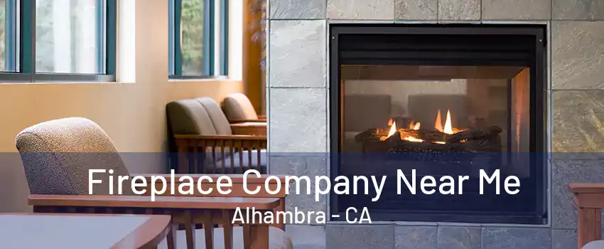 Fireplace Company Near Me Alhambra - CA