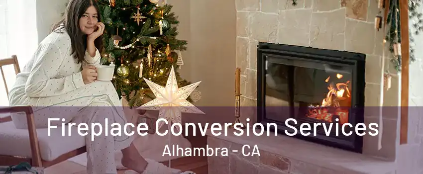 Fireplace Conversion Services Alhambra - CA