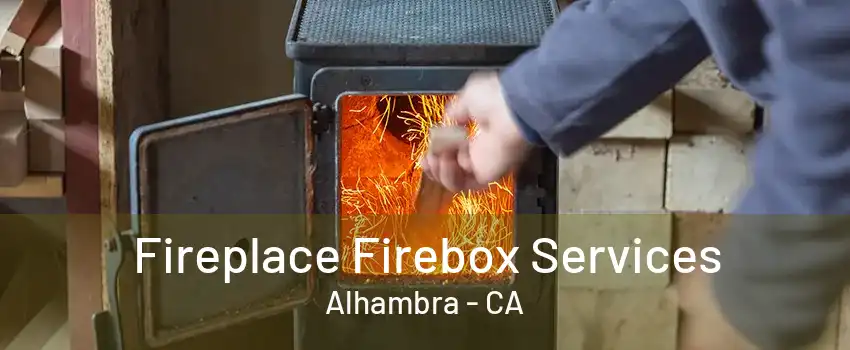 Fireplace Firebox Services Alhambra - CA