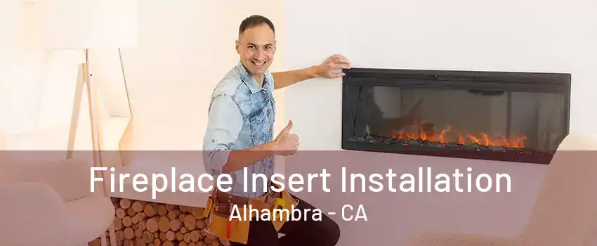 Fireplace Insert Installation Alhambra - CA