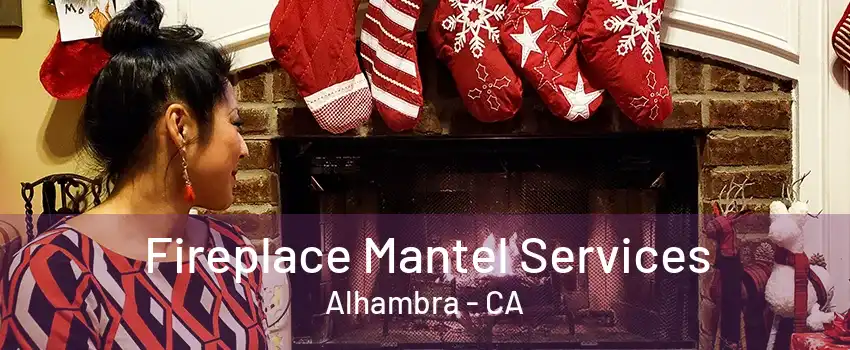 Fireplace Mantel Services Alhambra - CA