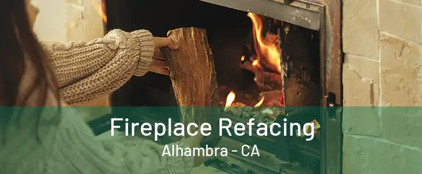 Fireplace Refacing Alhambra - CA