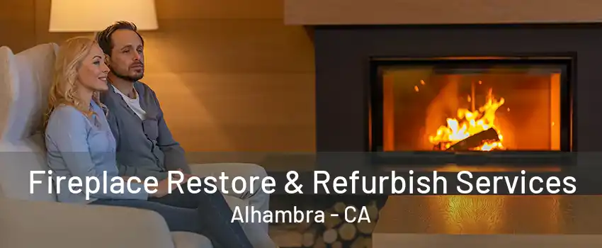 Fireplace Restore & Refurbish Services Alhambra - CA