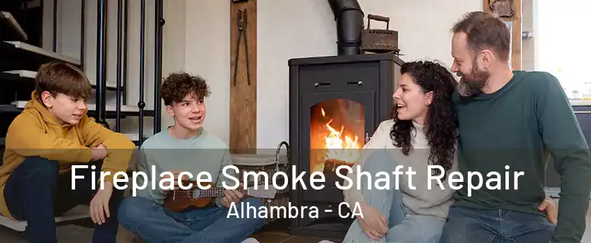 Fireplace Smoke Shaft Repair Alhambra - CA