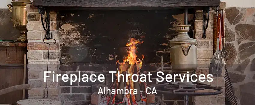 Fireplace Throat Services Alhambra - CA