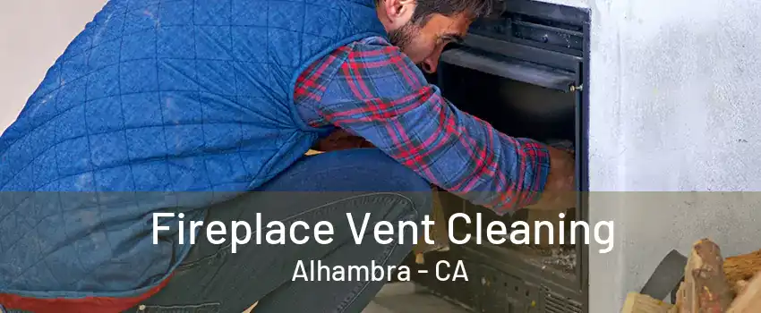 Fireplace Vent Cleaning Alhambra - CA