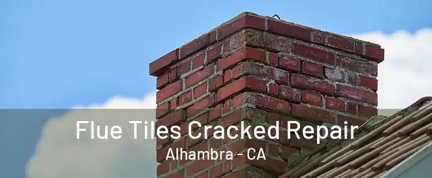 Flue Tiles Cracked Repair Alhambra - CA