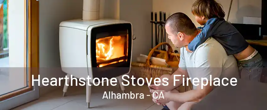 Hearthstone Stoves Fireplace Alhambra - CA