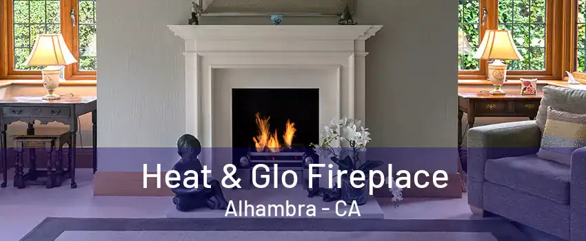 Heat & Glo Fireplace Alhambra - CA