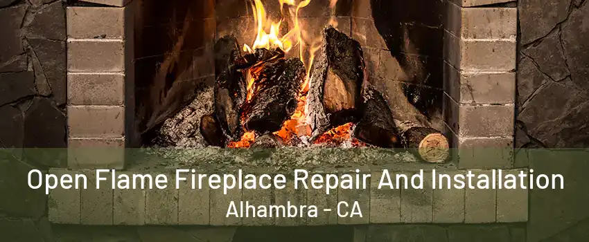 Open Flame Fireplace Repair And Installation Alhambra - CA