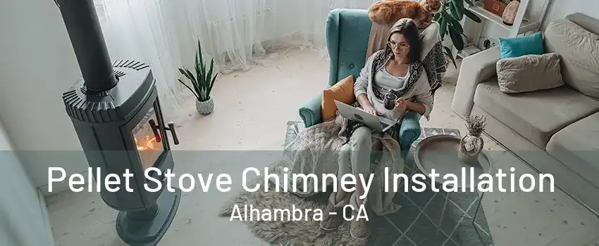 Pellet Stove Chimney Installation Alhambra - CA