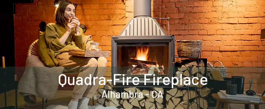 Quadra-Fire Fireplace Alhambra - CA