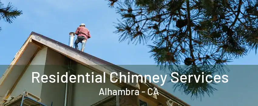 Residential Chimney Services Alhambra - CA