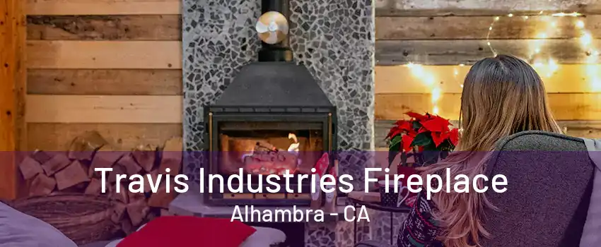 Travis Industries Fireplace Alhambra - CA