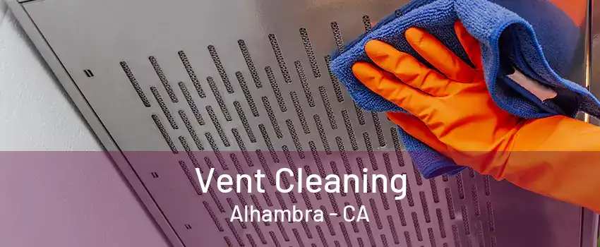 Vent Cleaning Alhambra - CA