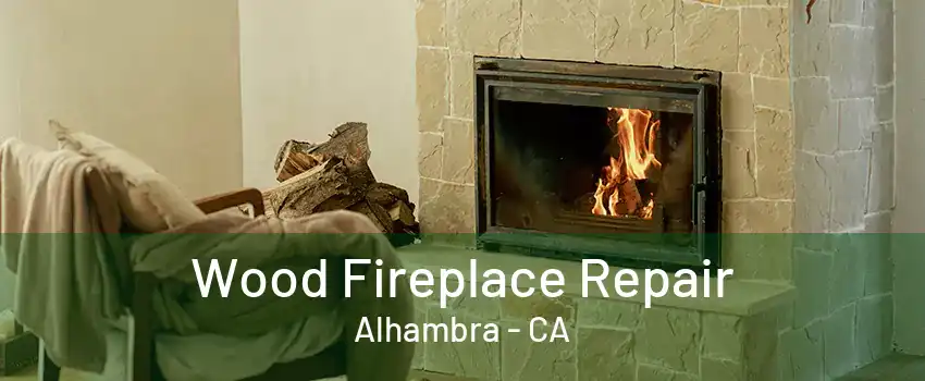 Wood Fireplace Repair Alhambra - CA