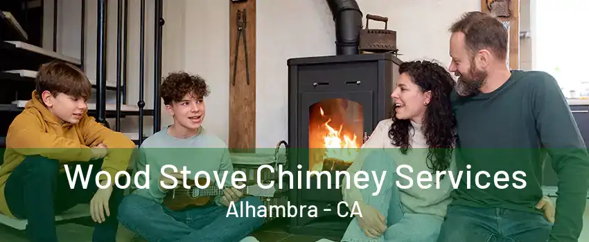 Wood Stove Chimney Services Alhambra - CA