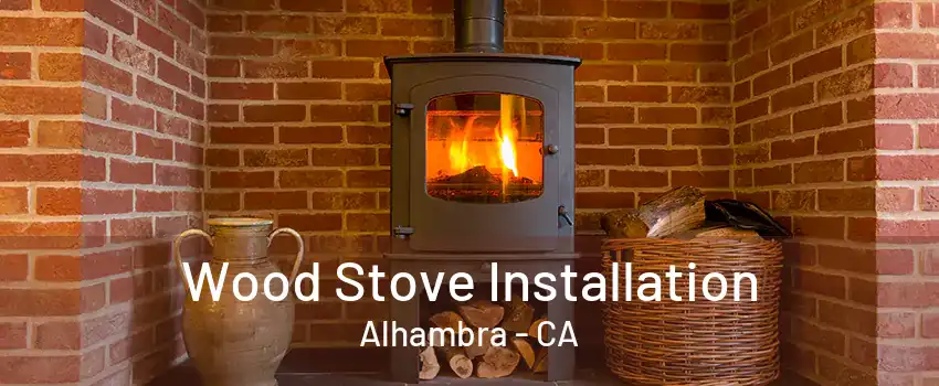 Wood Stove Installation Alhambra - CA